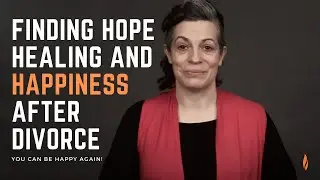 Finding Hope, Healing and Happiness after Divorce |  Learn To Be Happy Again