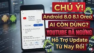 Ai C&ograve;n D&ugrave;ng Android 8.0 8.1 Oreo CH&Uacute; &Yacute;! YouTube Đ&atilde; Ngừng Hỗ Trợ Update Từ Nay Rồi 