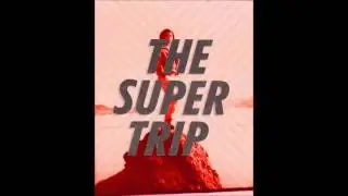 The Super Trip - It's Always Turning