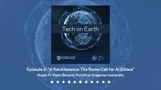 Tech on Earth Podcast, Episode 2: “A RenAIssance: The Rome Call for AI Ethics”
