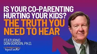 Is Your Co-Parenting Hurting Your Kids? The Truth You Need to Hear with Dr. Don Gordon (Episode 7)