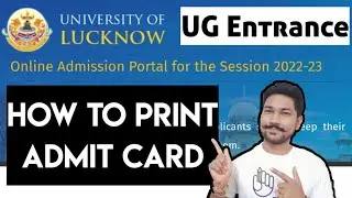 How to Print Lucknow Universiry UG Entrance Admit Card 2022 | LU Entrance Exa 2022 updates