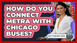 How Do You Connect Metra With Chicago Buses?