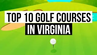 Top 10 golf courses in Virgina...If you love golf you must!