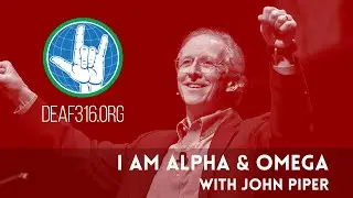 I Am Alpha & Omega (ASL Sermon) | with John Piper