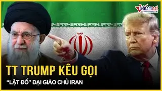 Ông Trump kêu gọi “lật đổ” Đại giáo chủ Iran, Tehran cảnh báo “sấm sét” về lời tuyên chiến nảy lửa