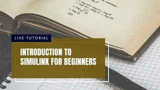 Introduction to SIMULINK for Beginners