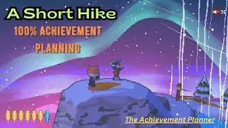 A Short Hike -100% Achievement Planning -Quick and Easy 100k - DONT MISS ANY ACHIEVEMENTS!