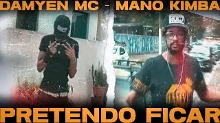 Pretendo Ficar - Mano Kimba, Damyen MC
