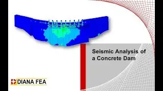 Webinar: Seismic Analysis of a Concrete Dam with DIANA Finite Element Analysis
