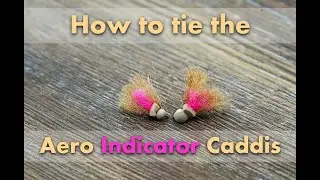 Учебное пособие по вязанию мушки Aero Indicator Caddis Fly.