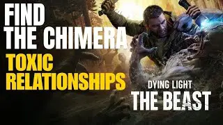 Find the Chimera Toxic Relationships Dying Light the Beast