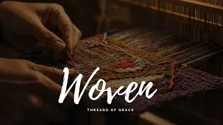 Woven :: Threads of Grace - Stitched Together by Love that Heals.