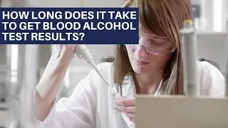 How long does it take to get blood alcohol test results? | Washington DUI Lawyers