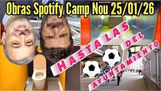 Obras Spotify Camp Nou 25/01/26 Hasta las ⚽️⚽️ del ayuntamiento