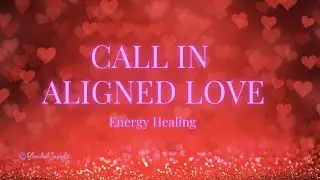 ❤️Aligned Love | Energy Healing to Attract Your Person❤️