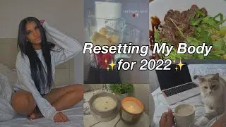 Resetting My Body For 2022 ♡ setting  healthy habits