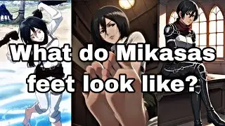 AOT Mikasa Ackerman Feet Reveal | Deep analysis and rating