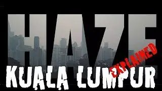 4K HAZE IN KUALA LUMPUR EXPLAINED - Life in Malaysia