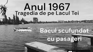 Tragedia de pe Lacul Tei. Anul 1967. Bacul scufundat cu pasageri.