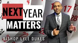 Next Year Matters | Bishop Lyle Dukes | Sunday Worship