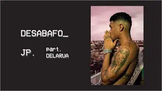 JP - Desabafo Part. Delarua (Clipe Oficial)