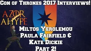 Con of Thrones 2017 - Interview with Miltos Yerolemou Kate Dickie and Paula Fairfield Part 2!