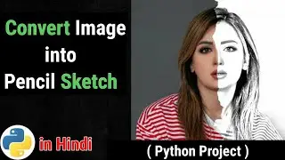 How to convert image to pencil sketch in python | Convert image to sketch in Hindi | Python Project