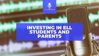 TC Snippets - Investing in ELL Students and Parents