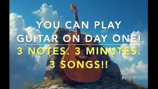 Play Guitar On Day One! 3 notes! 3 Minutes!! 3 Songs!!!