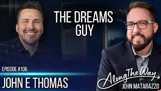 &ldquo;The Dreams Guy&rdquo; - John E Thomas AlongTheWay 106