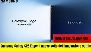 Samsung Galaxy S25 Edge: il nuovo volto dell&rsquo;innovazione sottile