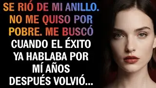 PENSÉ QUE DIRÍA QUE SÍ. DIJO QUE EL ANILLO ERA BARATO Y QUE YO ERA UN MENDIGO.