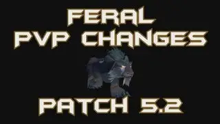 World of Warcraft MoP: Important Feral Druid Patch 5.2 PvP Changes