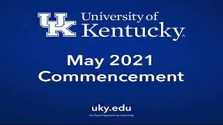 Watch Here: May 2021 UK Commencement Ceremonies on Sunday, May 16
