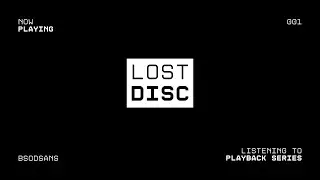 LOST DISC | 001 | AUDIO PLAYBACK SERIES | BSODSANS