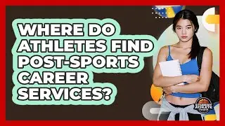Where Do Athletes Find Post-Sports Career Services?