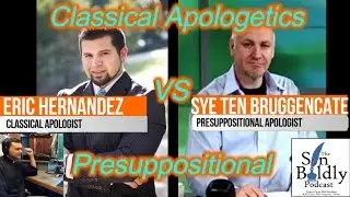 Eric Hernandez vs Sye Ten Bruggencate (Classical vs Presuppositional Apologetics)