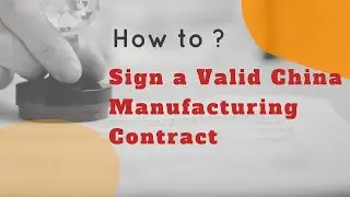 How to Sign a Valid China Manufacturing Contract [NNN/PAD/MA Briefly]