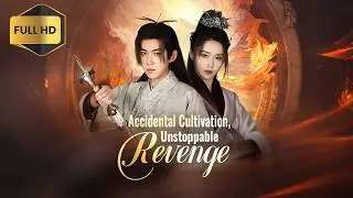 《Accidental Cultivation, Unstoppable Revenge》From Betrayed Orphan to Immortal Avenger