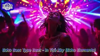 Echo Bass Type Beat - In The Sky (Echo Elements). #EchoBass​ #Eurodance​ #EDM​  #Nostalgia​ 