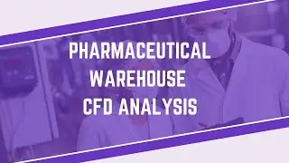 Optimizing Pharmaceutical Storage Conditions with CFD Analysis