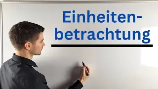 Einheitenbetrachtung einfach erkl&auml;rt