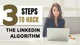 3 Steps To Hack The LinkedIn Algorithm in 2019