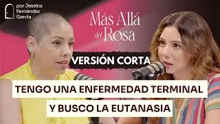 Eutanasia Legal en M&eacute;xico: Luchando Por M0r1r Dignamente - M&aacute;s all&aacute; del Rosa con Samara Mart&iacute;nez
