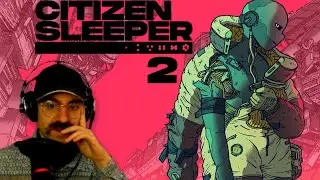 VOD - LA SITUATION SE COMPLEXIFIE | Citizen Sleeper