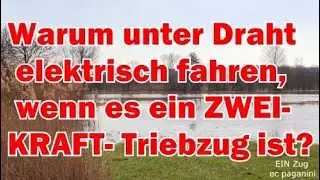Warum unter Fahrdraht elektrisch fahren, wenn es ein ZWEIKRAFT- Triebzug auch mit Diesel ist?