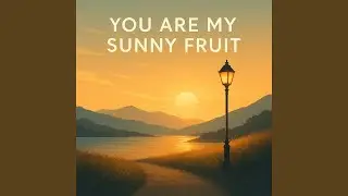 You Are My Sunny Fruit