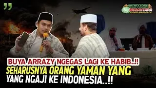 Buya Arrazy Ngegas Lagi Ke Habib - Seharusnya Orang Yaman Yang Ngaji Ke Indonesia