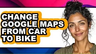 How to Change Google Maps from Car to Bike - Easy Guide
